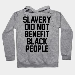 Slavery Did not benefit black people Hoodie